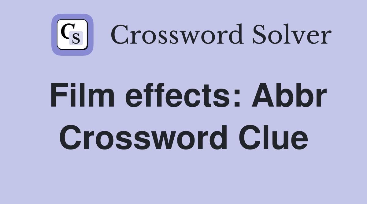 Film effects Abbr. Crossword Clue Answers Crossword Solver